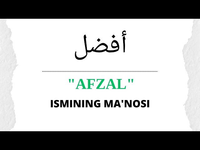 Afzal so‘zining ma’nosi: kelib chiqishi va batafsil izohi
